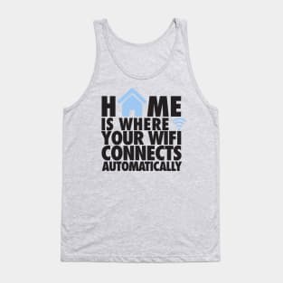 Home is where your wifi connects automatically Tank Top